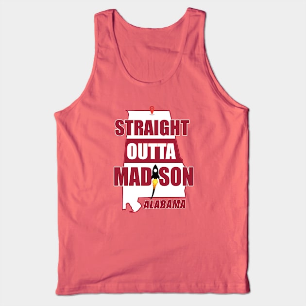 Straight Outta MADISON, ALABAMA Tank Top by Duds4Fun